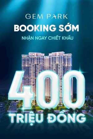 booking sớm nhận chiết khấu cao tại gem park hải phòng