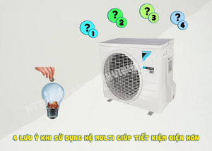 4 lưu ý khi sử dụng Máy lạnh MULTI giúp tiết kiệm điện năng tối đa
