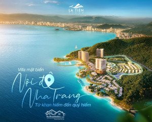 la tiên villa: giá chỉ từ 12 tỷ - đầu tư sinh lời cực tốt vị trí độc nhất mặt biển nha trang