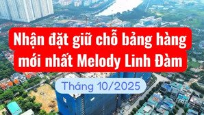 nhận đặt giữ chỗ căn tầng bảng hàng mới đợt 6 tháng 10/2025 hanoi melody residences. lh 