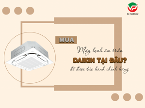 Lý do để khách hàng luôn chú ý đến Điều hòa âm trần cassette DAIKIN là gì?