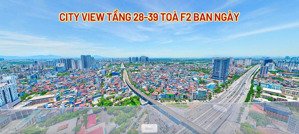 suất ngoại giao, quỹ 2n, 3n giá mềm, view thành phố của các tòa f2,3 em có đầy đủ liên hệ em ạ