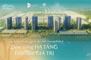 sắp ra mắt chung cư masteries thời đại trong ocean park 3, giá đợt 1 cực hấp dẫn lh 