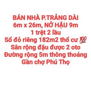 BÁN NHÀ ĐẤT 182m2 P.TRẢNG DÀI, 1TRỆT 2LẦU, SỔ HỒNG THỔ CƯ, ĐƯỜNG RỘNG 5m, SÂN ĐẬU 2 OTO GẦN CHỢ PHÚ THỌ (NP994)