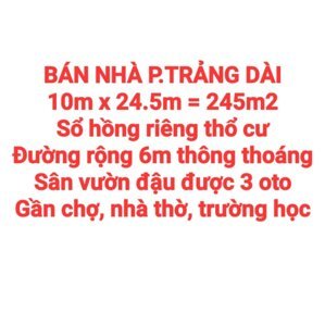 BÁN NHÀ 245m2 P.TRẢNG DÀI MỚI TINH, SỔ HỒNG RIÊNG THỔ CƯ, ĐƯỜNG RỘNG 6m THÔNG, SÂN ĐẬU 3 OTO