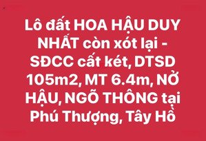 lô đất vàng còn xót lại sđcc cất két, dtsd 105m2, mt 6.4m, nở hậu, ngõ thông tại phú thượng, tây hồ