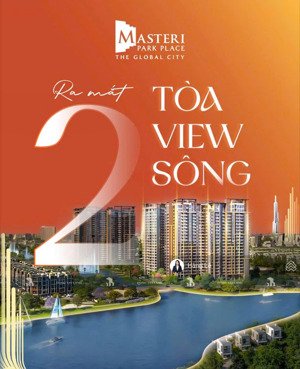 rổ hàng độc quyền phân khu b1-2 masteri park place. tt 10% sở hữu ngay căn view nhạc nước
