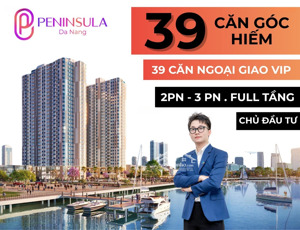 siêu hiếm - giỏ hàng 30 căn hộ tầng cao dự án peninsula da nang ngày 19/11/2025 đang tìm chủ nhân