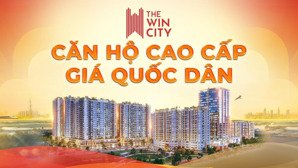 cơ hội cuối cùng sở hữu căn hộ the win city đừng bỏ lỡ! liên hệ 
