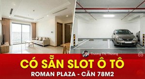 hàng hiếm cực đẹp roman plaza! căn hoa hậu (78m2) - tầng siêu đẹp - có lốt ô tô - chỉ 7.x tỷ