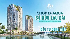 shophouse d-aqua - mua từ chủ đầu tư - ck 12% - tặng 500tr - cam kết thuê - tt giãn 2 năm