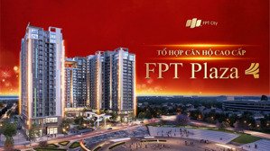 ra mắt tổ hợp căn hộ cao cấp fpt plaza 4, căn giá tốt nhất chỉ 2,1x tỷ cho căn 1pn