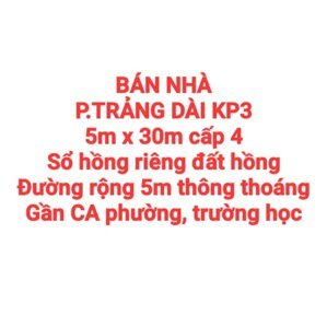 BÁN NHÀ TRẢNG DÀI KP3 GẦN CHỢ, CA PHƯỜNG, SỔ HỒNG RIÊNG, ĐƯỜNG RỘNG 5m THÔNG, SÂN ĐẬU OTO