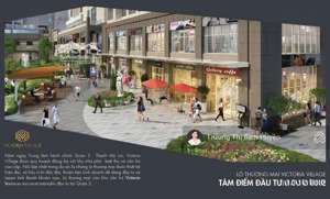 chính chủ gửi bán căn shop huề vốn rẻ nhất dự án victoria village