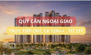 hot - quỹ căn ngoại giao tầng đẹp, trực tiếp cđt, ck 12% ++, full quà tặng, giá từ 2tỷ