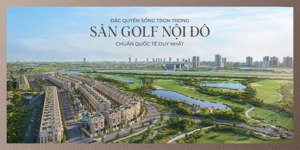biệt thự sân golf nội đô đầu tiên tại việt nam gọi tên long biên golf villas