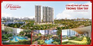 phú mỹ hưng the harmonie - lần đầu tiên xuất hiện tại bình dương- dễ mua dễ bán dễ cho thuê!