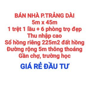 BÁN NHÀ TRẢNG DÀI, 1TRỆT 1LẦU + 6 PHÒNG TRỌ ĐẸP, THU NHẬP CAO, SỔ HỒNG, ĐƯỜNG 5m THÔNG GẦN CHỢ