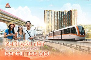 căn hộ the aspira liền kề metro số 1, nằm trong quy hoạch tod 18.8ha của tp.hcm, ck ngay 3%