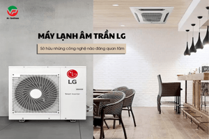 Máy lạnh âm trần LG công suất 4.0HP/5.0HP làm lạnh tốt nhất cho không gian lớn