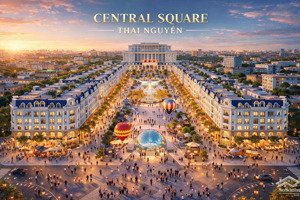central square thái nguyên - nơi vị thế được định danh