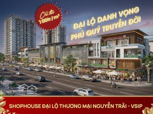 shophouse 120m2 huyết mạch thương mại nguyễn trãi vsip 80m - đại lộ thịnh vượng dấu ấn thời đại