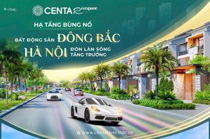 nhanh tay sở hữu biệt thự song lập hàng f0 tại centa rvs vsip bắc ninh