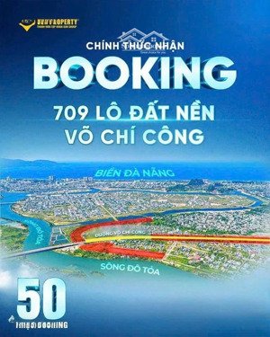 nhận booking: siêu phẩm 709 lô đất nền mặt tiền võ chí công nối dài. (hoàn tiền 100% nếu ko mua