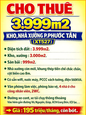 CHO THUÊ 3999m2 KHO, NHÀ XƯỞNG PHƯỚC TÂN, ĐƯỜNG XE CONT, XE TẢI (XN001)