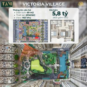 victoria village - bán căn 2 phòng ngủ , 2 toilet - tim tường 69m2 - giá 5.8 tỷ đã bao gồm vat