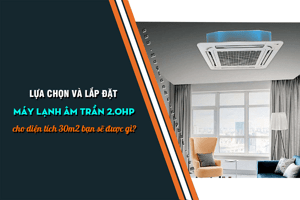 Dịch vụ lắp uy tín/Cơ hội để sở hữu chiếc Máy lạnh âm trần 2HP tại Thủ Đức với giá rẻ