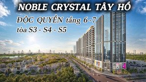 noble crystal tây hồ: ch 1pn tòa s4, suất nội bộ đợt 1 - ck tới 12,5% | vốn 2,6 tỷ ký ngay hđmb
