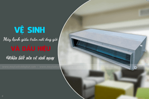 Vệ sinh Điều hòa giấu trần nối ống gió chuyên nghiệp + dịch vụ giá ưu đãi