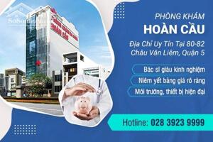 Phòng khám Hoàn Cầu - Giải pháp y tế tiện lợi, An tâm cho mọi nhà