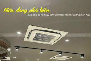 Những thương hiệu máy lạnh âm trần bán chạy? Đâu là TOP được khách hàng chọn nhiều