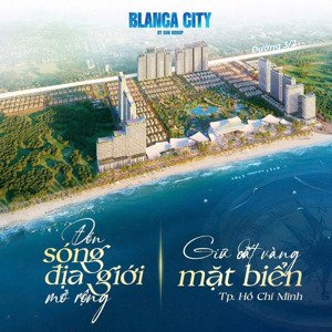 mở bán đợt 1 chiết khấu khủng dự án blanca city by sun group, cơ hội đầu tư sinh lợi cao!!!