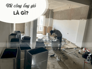 Dịch vụ Thi công hệ thống ống gió, Vệ sinh Máy lạnh giấu trần chuyên nghiệp, uy tín